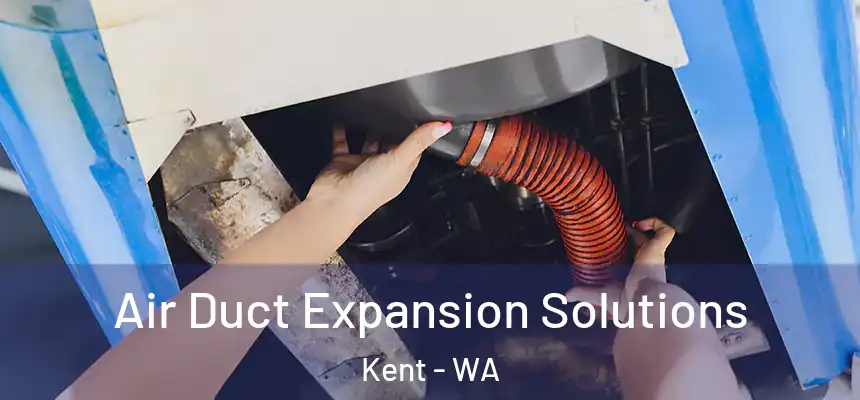  Air Duct Expansion Solutions Kent - WA