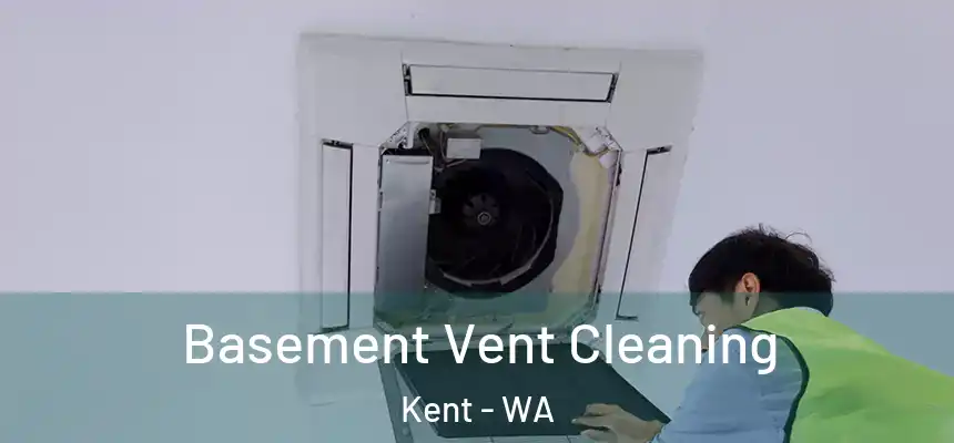 Basement Vent Cleaning Kent - WA