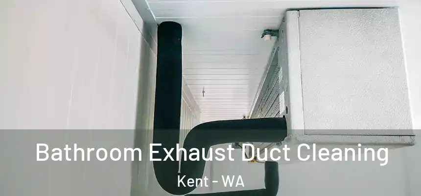 Bathroom Exhaust Duct Cleaning Kent - WA