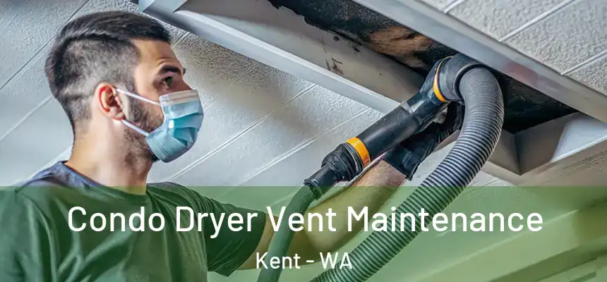 Condo Dryer Vent Maintenance Kent - WA