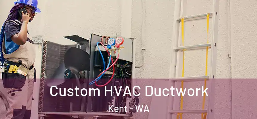  Custom HVAC Ductwork Kent - WA