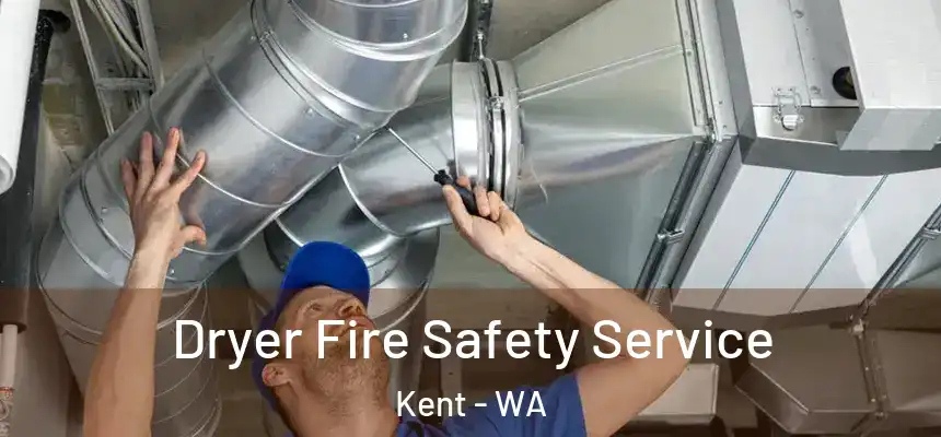 Dryer Fire Safety Service Kent - WA