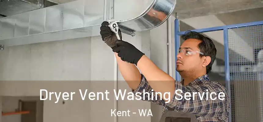 Dryer Vent Washing Service Kent - WA