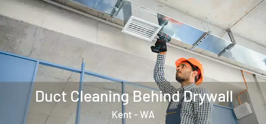 Duct Cleaning Behind Drywall Kent - WA