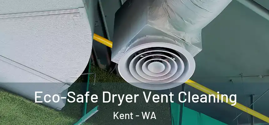  Eco-Safe Dryer Vent Cleaning Kent - WA