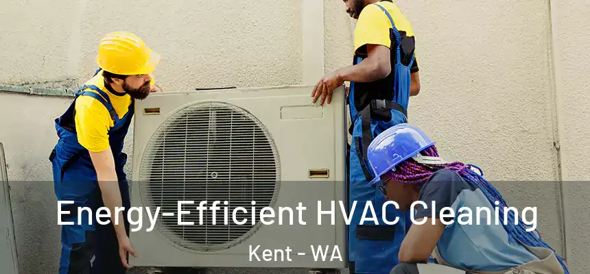 Energy-Efficient HVAC Cleaning Kent - WA