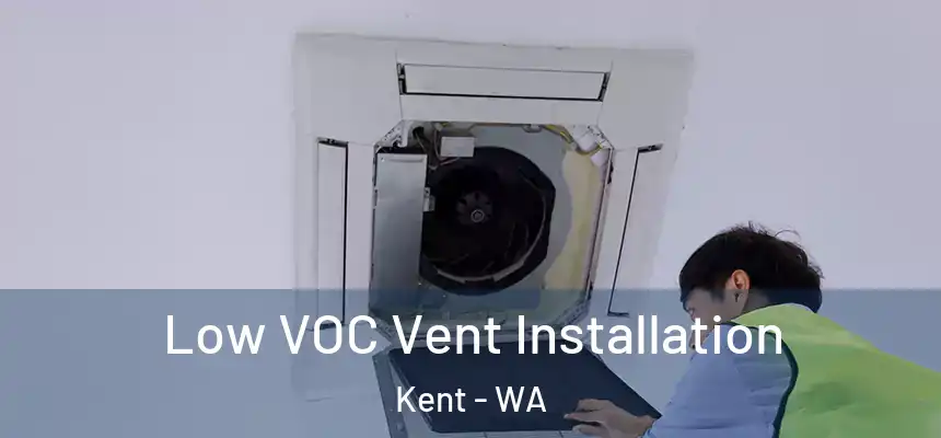 Low VOC Vent Installation Kent - WA