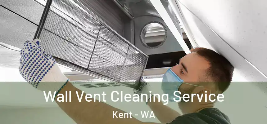Wall Vent Cleaning Service Kent - WA