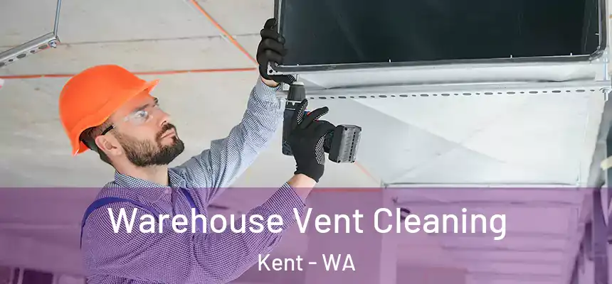  Warehouse Vent Cleaning Kent - WA