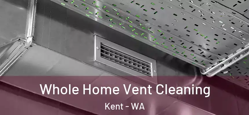 Whole Home Vent Cleaning Kent - WA